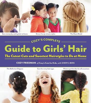 Cozys Complete Guide to Girls Hair - Cozy Friedman,Sheryl Berk - cover