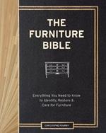 The Furniture Bible: Everything You Need to Know to Identify, Restore & Care for Furniture