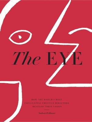 The Eye: How the World’s Most Influential Creative Directors Develop Their Vision - Nathan Williams - cover