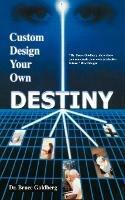 Custom Design Your Own Destiny - Bruce Goldberg - cover
