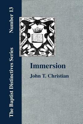 Immersion, The Act of Christian Baptism - John, T. Christian - cover