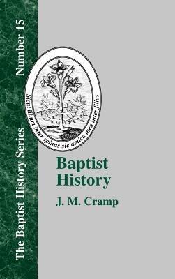 Baptist History: From the Foundation of the Christian Church to the Close of the Eighteenth Century - J. M. Cramp - cover