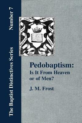 Pedobaptism: Is It From Heaven, or Of Men? - J., M. Frost - cover