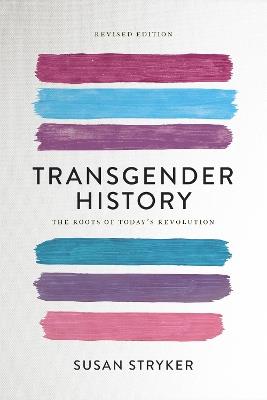 Transgender History (Second Edition): The Roots of Today's Revolution - Susan Stryker - cover