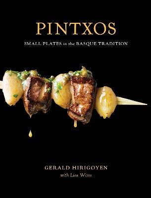Pintxos: Small Plates in the Basque Tradition [A Cookbook] - Gerald Hirigoyen,Lisa Weiss - cover