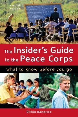 The Insider's Guide to the Peace Corps: What to Know Before You Go - Dillon Banerjee - cover
