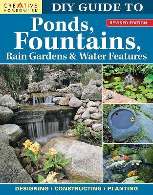 DIY Guide to Ponds, Fountains, Rain Gardens & Water Features, Revised Edition: Designing * Constructing * Planting - cover