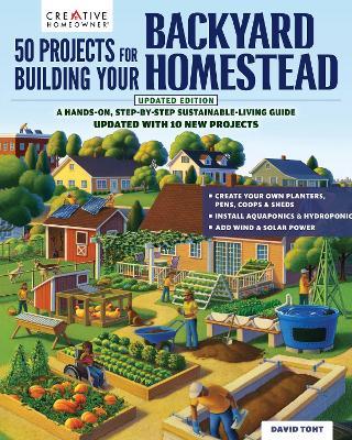 50 Projects for Building Your Backyard Homestead, Updated Edition: A Hands-On, Step-By-Step Sustainable-Living Guide --Updated with 10 New Projects - David Toht - cover