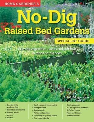 Home Gardener's No-Dig Raised Bed Gardens: Growing vegetables, salads and soft fruit in raised no-dig beds - Alan Bridgewater - cover