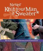 Never Knit Your Man a Sweater