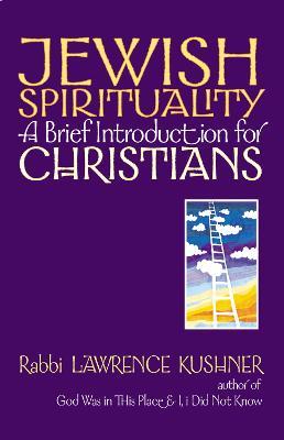 Jewish Spirituality: A Brief Introduction for Christians - Rabbi Lawrence Kushner - cover