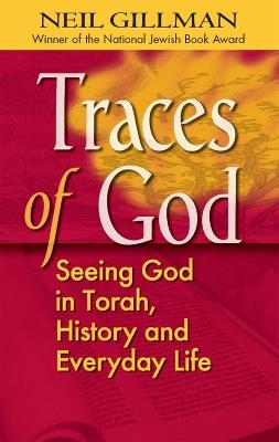 Traces of God: Seeing God in Torah, History and Everyday Life - Neil Gillman - cover