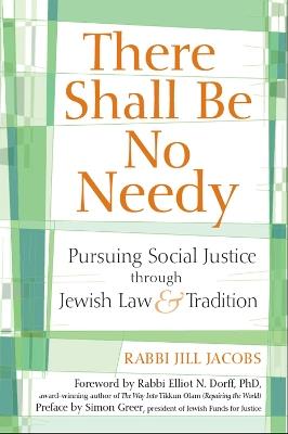 There Shall be No Needy: Pursuing Social Justice Through Jewish Law and Tradition - Jill Jacobs - cover