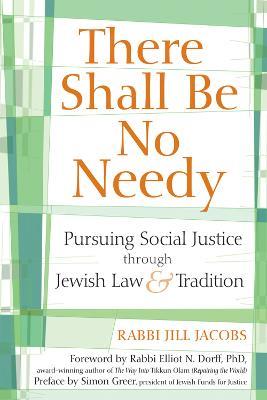 There Shall be No Needy: Pursuing Social Justice Through Jewish Law and Tradition - Rabbi Jill Jacobs - cover