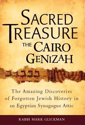 Sacred Treasure - the Cairo Genizah: The Amazing Discoveries of Forgotten Jewish History in an Egyptian Synagogue Attic - Rabbi Mark Glickman - cover