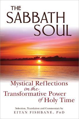Sabbath Soul: Mystical Reflections on the Transformative Power of Holy Time - Eitan Fishbane - cover