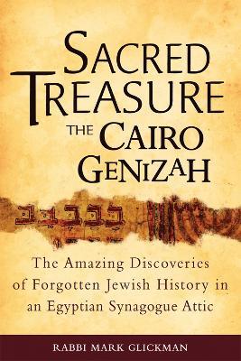 Sacred Treasure - the Cairo Genizah: The Amazing Discoveries of Forgotten Jewish History in an Egyptian Synagogue Attic - Rabbi Mark Glickman - cover