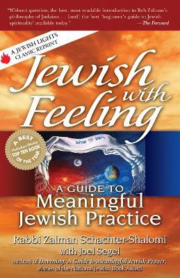 Jewish with Feeling: A Guide to Meaningful Jewish Practice - Rabbi Zalman Schachter-Shalomi,Joel Segel - cover