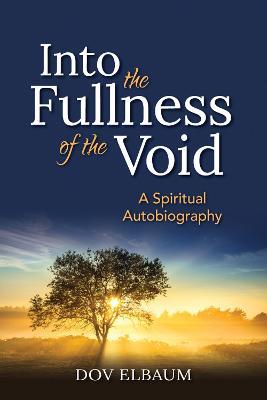 Into the Fullness of the Void: A Spiritual Autobiography - Dov Elbaum - cover
