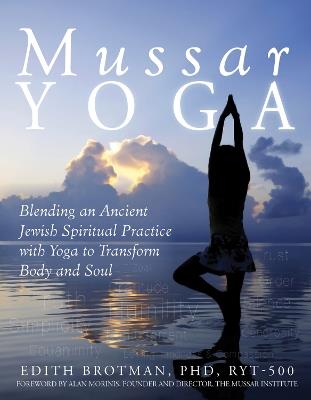 Mussar Yoga: Blending an Ancient Jewish Spiritual Practice with Yoga to Transform Body and Soul - Edith R. Brotman - cover