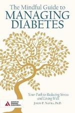 The Mindful Guide to Managing Diabetes: Your Path to Reducing Stress and Living Well