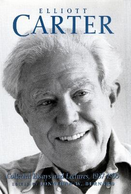 Elliott Carter: Collected Essays and Lectures, 1937-1995 - Elliott Carter,Jonathan W. Bernard - cover
