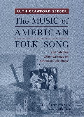 The Music of American Folk Song: and Selected Other Writings on American Folk Music - Ruth Crawford Seeger - cover