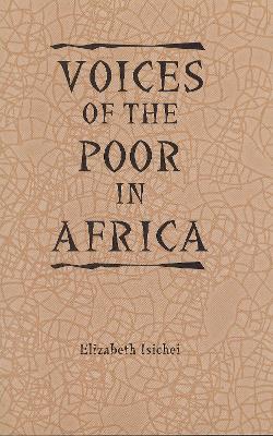 Voices of the Poor in Africa: Moral Economy and the Popular Imagination - Elizabeth Isichei - cover