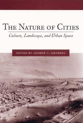 The Nature of Cities: Culture, Landscape, and Urban Space - cover