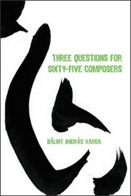 Three Questions for Sixty-Five Composers - Bálint András Varga - cover
