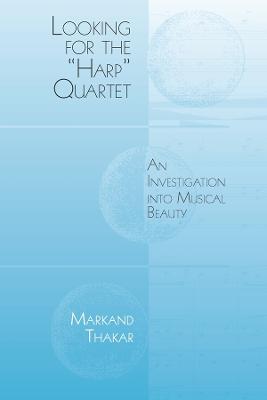 Looking for the "Harp" Quartet: An Investigation into Musical Beauty - Markand Thakar - cover