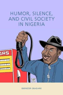 Humor, Silence, and Civil Society in Nigeria - Ebenezer Obadare - cover