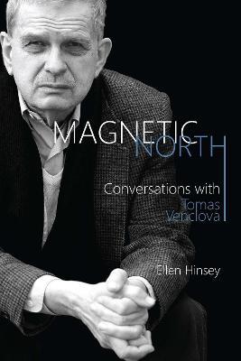 Magnetic North: Conversations with Tomas Venclova - Tomas Venclova,Ellen Hinsey - cover