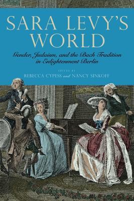 Sara Levy's World: Gender, Judaism, and the Bach Tradition in Enlightenment Berlin - cover
