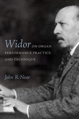 Widor on Organ Performance Practice and Technique - John R Near - cover