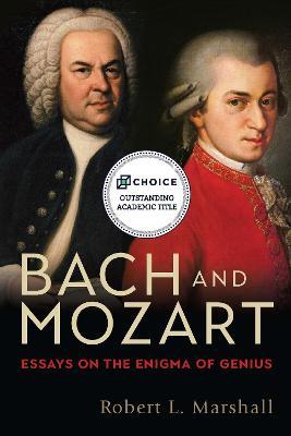 Bach and Mozart: Essays on the Enigma of Genius - Robert L. Robert L. Marshal - cover