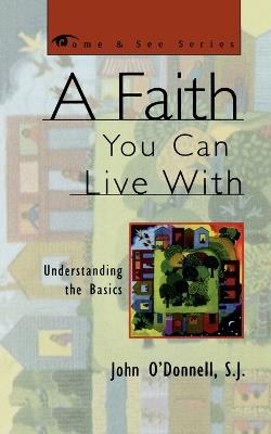 A Faith You Can Live With: Understanding the Basics - John O'Donnell - cover