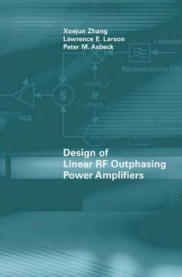 Design of Linear RF Outphasing Power Amplifiers - Peter Asbeck,Lawrence Larson,Xuejun Zhang - cover
