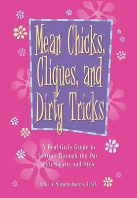 Mean Chicks, Cliques, and Dirty Tricks: A Real Girl's Guide to Getting Through the Day with Smarts and Style - Erika V. Shearin Karres - cover