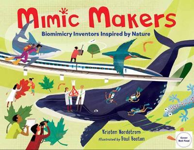 Mimic Makers: Biomimicry Inventors Inspired by Nature - Kristen Nordstrom,Paul Boston - cover