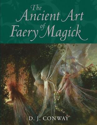 The Ancient Art of Faery Magick - D.J. Conway - cover