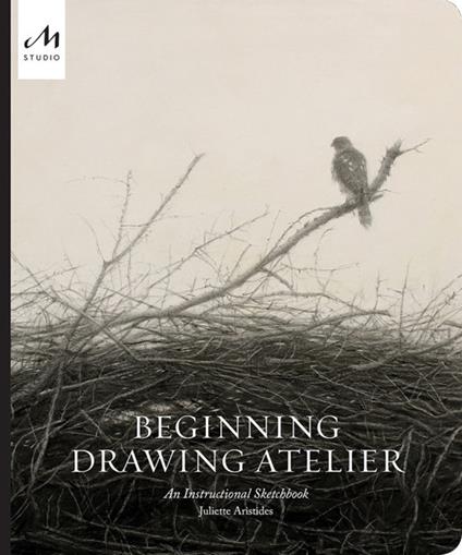 Beginning drawing atelier. An instructional sketchbook. Ediz. a colori - Juliette Aristides - copertina