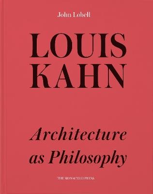 Louis Kahn: Architecture as Philosophy - John Lobell - cover