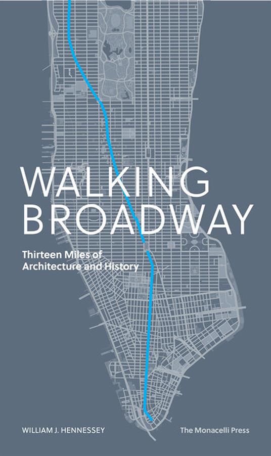 Walking Broadway. Thirteen miles of architecture and history. Ediz. a colori - William Hennessey - copertina
