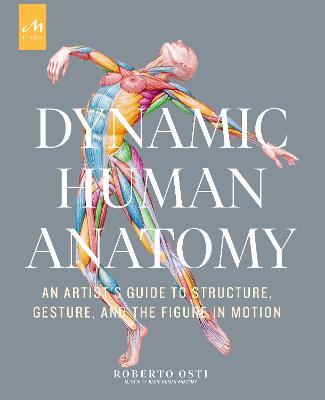 Dynamic human anatomy. An artist's guide to structure, gesture, and the figure in motion. Ediz. a colori - Roberto Osti - copertina