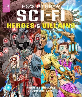 How to draw sci-fi heroes & villains - Prentis Rollins,Jacqueline Ching - copertina