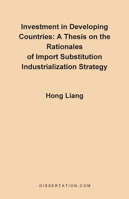 A Thesis on the Rationales of Import Substitution Industrialization Strategy - Hong Liang - cover