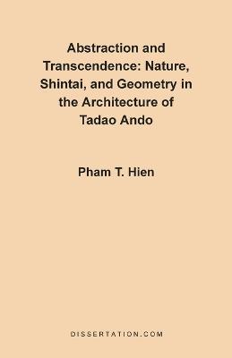 Abstraction and Transcendence: Nature, Shintai, and Geometry in the Architecture of the Tadao Ando - Pham Thanh Hien - cover