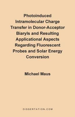 Photoinduced Intramolecular Charge Transfer in Donor-Acceptor Biaryls and Resulting Applicational Aspects Regarding Fluorescent Probes and Solar Energy Conversion - Michael Maus - cover