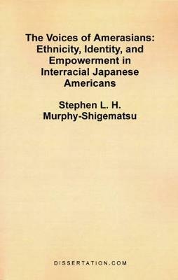 The Voices of Amerasians: Ethnicity, Identity and Empowerment in Interracial Japanese Americans - Stephen L H Murphy-Shigematsu - cover